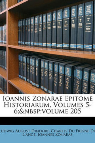 Cover of Ioannis Zonarae Epitome Historiarum, Volumes 5-6; Volume 205