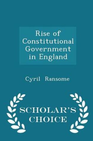 Cover of Rise of Constitutional Government in England - Scholar's Choice Edition