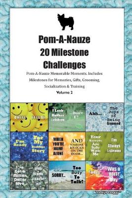 Book cover for Pom-A-Nauze 20 Milestone Challenges Pom-A-Nauze Memorable Moments.Includes Milestones for Memories, Gifts, Grooming, Socialization & Training Volume 2