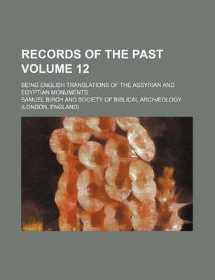 Book cover for Records of the Past Volume 12; Being English Translations of the Assyrian and Egyptian Monuments