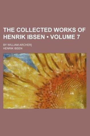 Cover of The Collected Works of Henrik Ibsen (Volume 7 ); By William Archer]