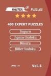 Book cover for Master of Puzzles - Suguru, Jigsaw Sudoku, Binary, Killer Sudoku 400 Expert Puzzles Vol.8