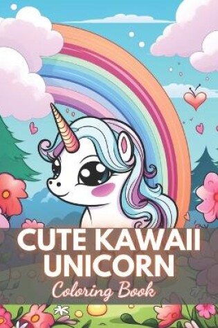 Cover of Cute Kawaii Unicorn Coloring Book