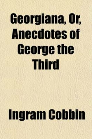 Cover of Georgiana; Or, Anecdotes of George the Third