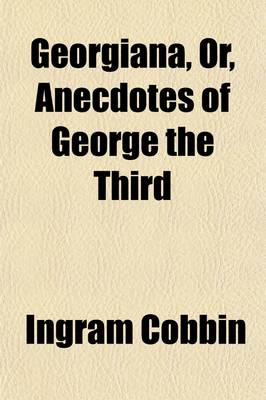 Book cover for Georgiana; Or, Anecdotes of George the Third