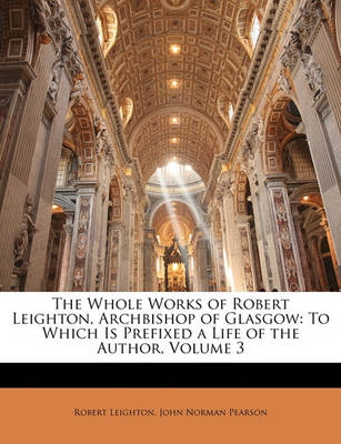 Book cover for The Whole Works of Robert Leighton, Archbishop of Glasgow