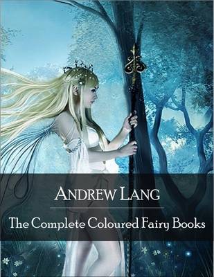 Book cover for The Complete Coloured Fairy Books: Blue, Red, Green, Yellow, Pink, Grey, Violet, Crimson, Brown, Orange, Olive, Lilac, Rose Fairy Book - Hundreds of Beautifull Fairy Tales - Little Red Riding Hood, Snowhite, Beauty and the Beast and Many Many More