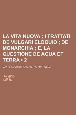 Cover of La Vita Nuova (2); I Trattati de Vulgari Eloquio de Monarchia E, La Questione de Aqua Et Terra