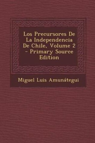 Cover of Precursores de La Independencia de Chile, Volume 2