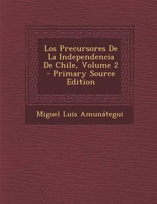 Book cover for Precursores de La Independencia de Chile, Volume 2