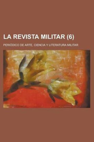 Cover of La Revista Militar; Periodico de Arte, Ciencia y Literatura Militar (6 )