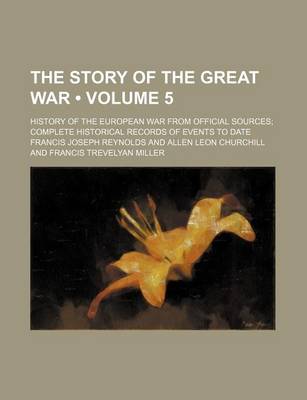 Book cover for The Story of the Great War (Volume 5); History of the European War from Official Sources Complete Historical Records of Events to Date