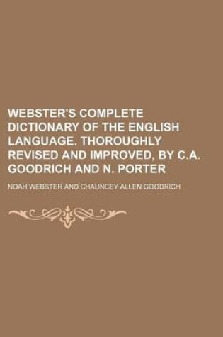 Cover of Webster's Complete Dictionary of the English Language. Thoroughly Revised and Improved, by C.A. Goodrich and N. Porter