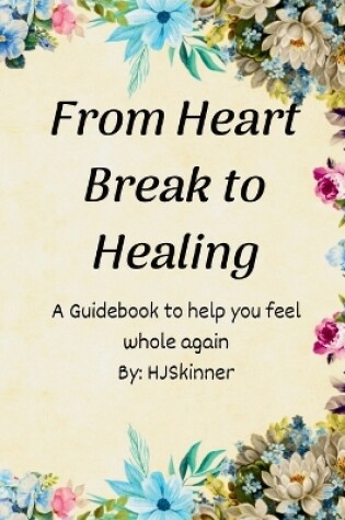 Cover of From Heart Break to Healing