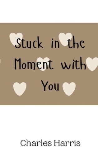 Cover of Stuck in the Moment with You