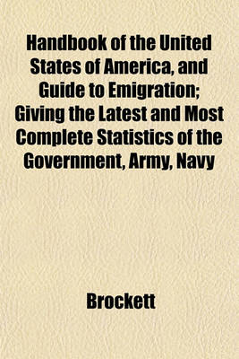 Book cover for Handbook of the United States of America, and Guide to Emigration; Giving the Latest and Most Complete Statistics of the Government, Army, Navy