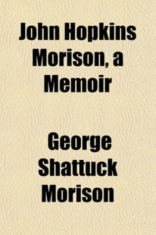 Cover of John Hopkins Morison, a Memoir