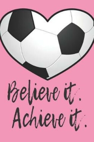 Cover of Believe It. Achieve It.