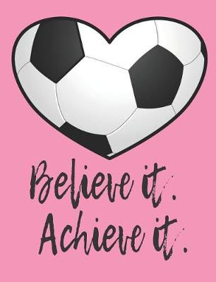 Book cover for Believe It. Achieve It.