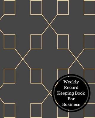 Book cover for Weekly Record Keeping Book for Business