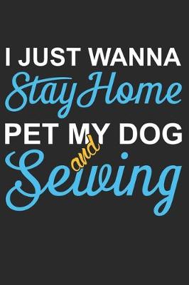 Book cover for I Just Wanna Stay Home Pet My Dog And Sewing