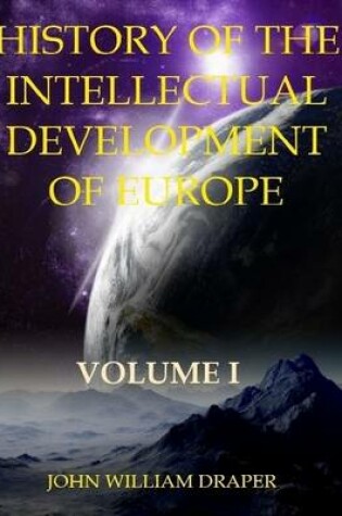 Cover of History of the Intellectual Development of Europe : Volume I (Illustrated)