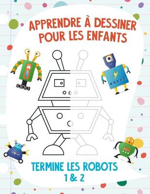 Book cover for Apprendre à dessiner pour les enfants - Termine les robots 1 & 2