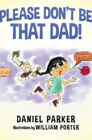 Cover of Please Don't Be That Dad!