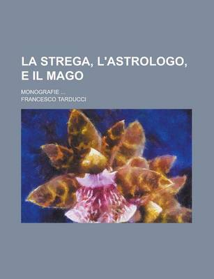 Book cover for La Strega, L'Astrologo, E Il Mago; Monografie ...