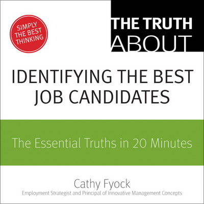 Book cover for The Truth About Identifying the Best Job Candidates