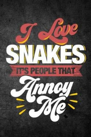 Cover of I Love Snakes It's People That Annoy Me