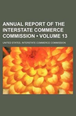 Cover of Interstate Commerce Commission Annual Report Volume 13