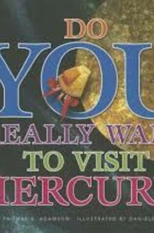 Cover of Do You Really Want to Visit Mercury?