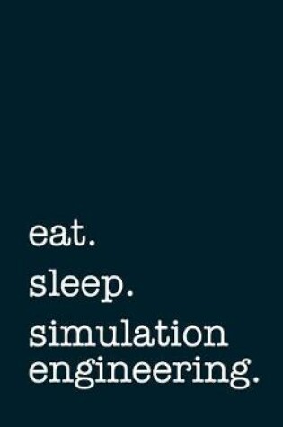 Cover of Eat. Sleep. Simulation Engineering. - Lined Notebook