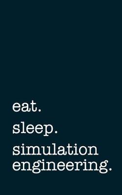 Book cover for Eat. Sleep. Simulation Engineering. - Lined Notebook