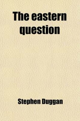 Cover of The Eastern Question; A Study in Diplomacy