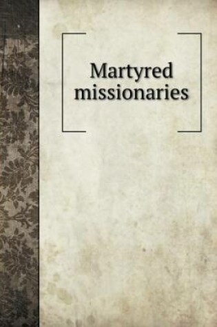 Cover of Martyred missionaries