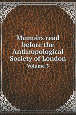 Cover of Memoirs read before the Anthropological Society of London Volume 3