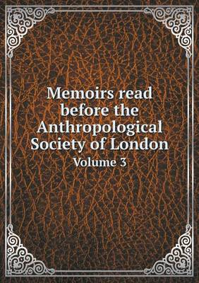 Book cover for Memoirs read before the Anthropological Society of London Volume 3
