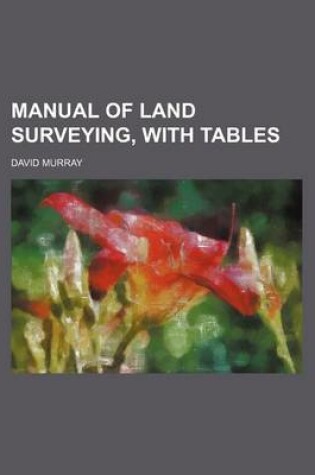 Cover of Manual of Land Surveying, with Tables