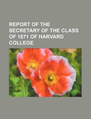 Book cover for Report of the Secretary of the Class of 1871 of Harvard College (Volume 11)