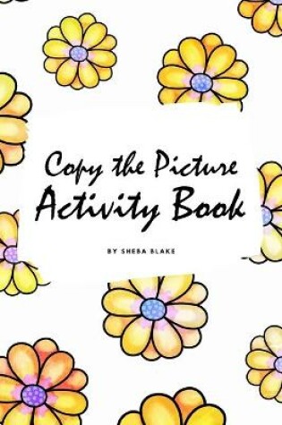 Cover of Copy the Picture Activity Book for Children (6x9 Coloring Book / Activity Book)