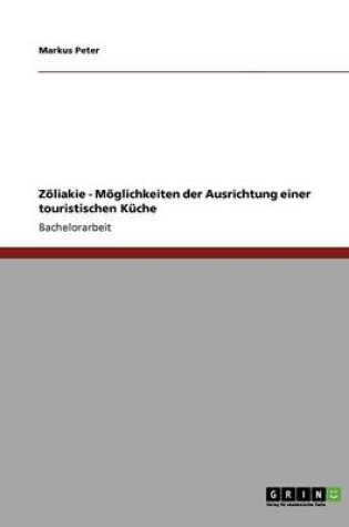 Cover of Zoeliakie - Moeglichkeiten der Ausrichtung einer touristischen Kuche