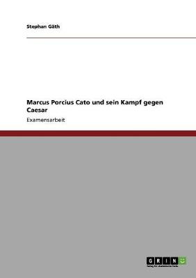 Book cover for Marcus Porcius Cato und sein Kampf gegen Caesar