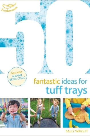 Cover of 50 Fantastic Ideas for Tuff Trays