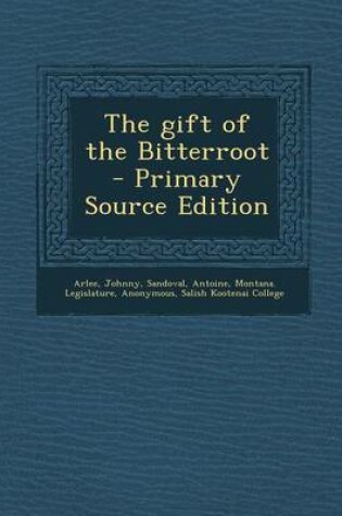 Cover of The Gift of the Bitterroot - Primary Source Edition