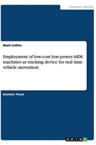 Cover of Employment of low-cost low-power ARM machines as tracking device for real time vehicle movement
