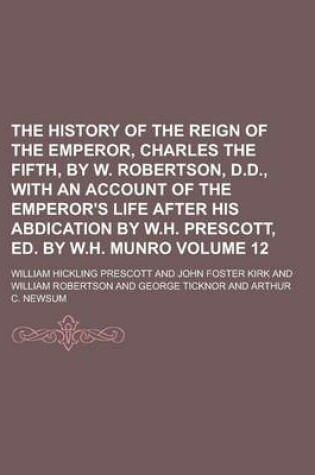 Cover of The History of the Reign of the Emperor, Charles the Fifth, by W. Robertson, D.D., with an Account of the Emperor's Life After His Abdication by W.H.