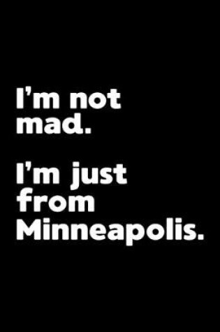 Cover of I'm not mad. I'm just from Minneapolis.