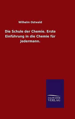 Book cover for Die Schule der Chemie. Erste Einfuhrung in die Chemie fur Jedermann.